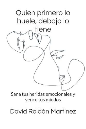 Quien primero lo huele, debajo lo tiene: Sana tus heridas emocionales y vence tus miedos (Sana tus relaciones) von Independently published