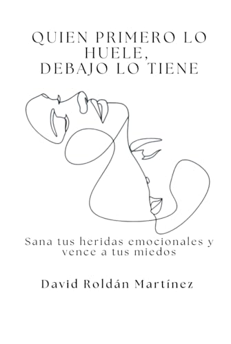 Quien primero lo huele, debajo lo tiene: Sana tus heridas emocionales y vence tus miedos (Sana tus relaciones) von Independently published