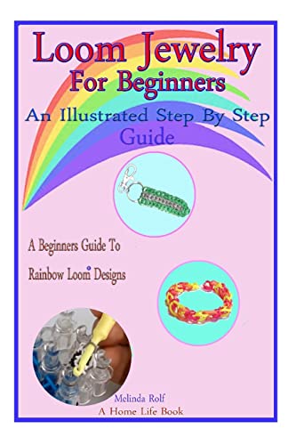Loom Jewelry for Beginners: An Illustrated Step By Step Guide (A Home Life Book, Band 3) von Createspace Independent Publishing Platform