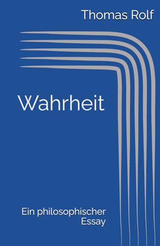 Wahrheit: Ein philosophischer Essay