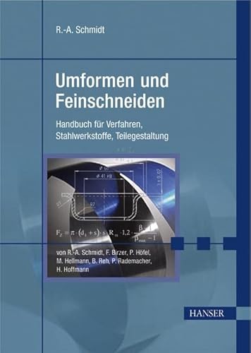 Umformen und Feinschneiden: Handbuch für Verfahren, Stahlwerkstoffe, Teilegestaltung Umformen und Feinschneiden: Handbuch für Verfahren, Stahlwerkstoffe, Teilegestaltung