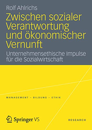 Zwischen sozialer Verantwortung und ökonomischer Vernunft: Unternehmensethische Impulse für die Sozialwirtschaft (Management - Bildung - Ethik)