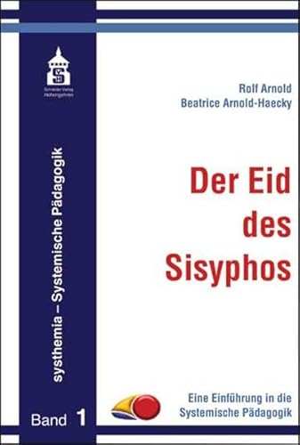 Der Eid des Sisyphos: Eine Einführung in die Systemische Pädagogik (systhemia - Systemische Pädagogik)