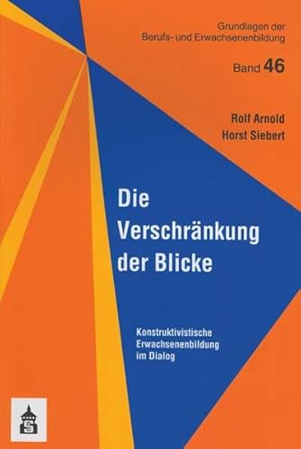 Die Verschränkung der Blicke: Konstruktivistische Erwachsenenbildung im Dialog (Grundlagen der Berufs- und Erwachsenenbildung) von Schneider bei wbv