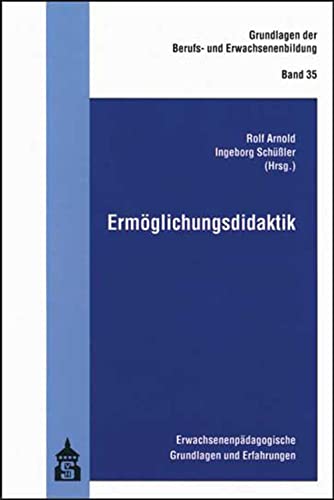 Ermöglichungsdidaktik: Erwachsenenpädagogische Grundlagen und Erfahrungen (Grundlagen der Berufs- und Erwachsenenbildung) von Schneider Verlag GmbH
