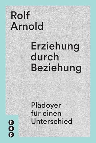 Erziehung durch Beziehung: Plädoyer für einen Unterschied Erziehung durch Beziehung: Plädoyer für einen Unterschied