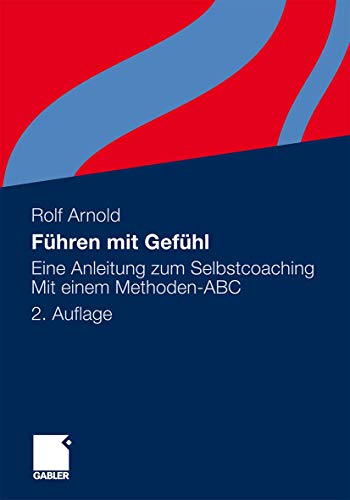 Führen mit Gefühl: Eine Anleitung zum Selbstcoaching. Mit einem Methoden-ABC von Gabler Verlag