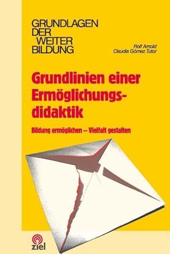 Grundlinien einer Ermöglichungsdidaktik: Bildung ermöglichen - Vielfalt gestalten (Grundlagen der Weiterbildung)