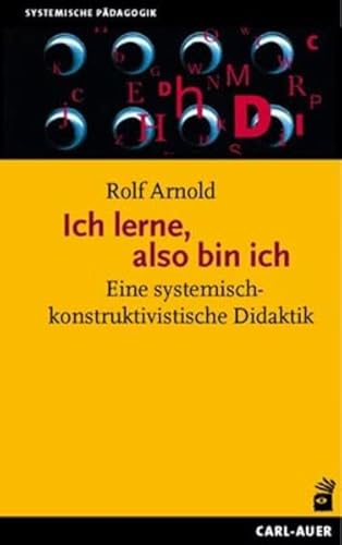 Ich lerne, also bin ich: Eine systemisch-konstruktivistische Didaktik von Auer-System-Verlag, Carl
