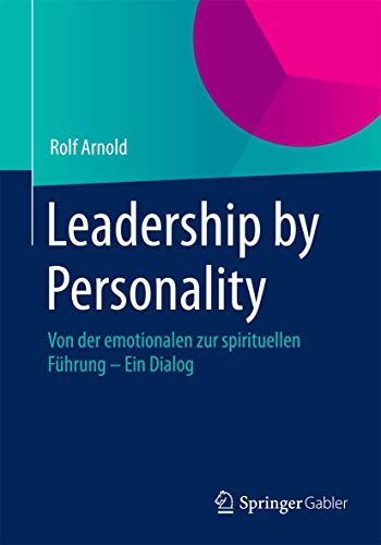 Leadership by Personality: Von der emotionalen zur spirituellen Führung - Ein Dialog von Springer