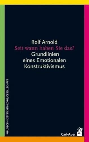 Seit wann haben Sie das?: Grundlinien eines Emotionalen Konstruktivismus (Systemische Horizonte) von Auer-System-Verlag, Carl