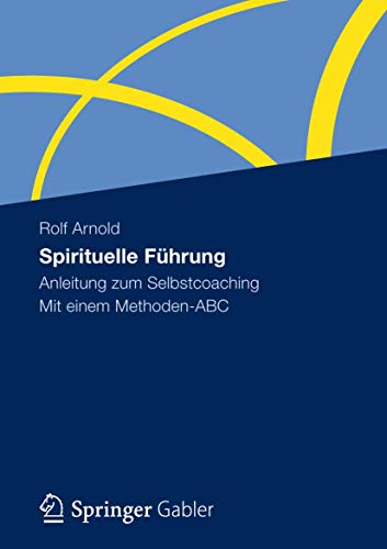 Spirituelle Führung: Anleitung zum Selbstcoaching Mit einem Methoden-ABC von Gabler Verlag