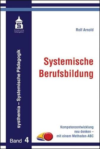 Systemische Berufsbildung: Kompetenzentwicklung neu denken - mit einem Methoden ANC (systhemia - Systemische Pädagogik) von Schneider Verlag GmbH