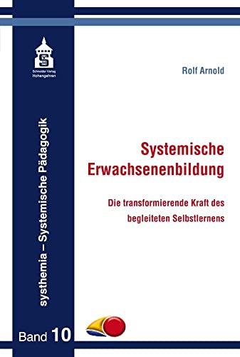 Systemische Erwachsenenbildung: Die transformierende Kraft des begleiteten Selbstlernens (systhemia - Systemische Pädagogik) von Schneider Verlag GmbH