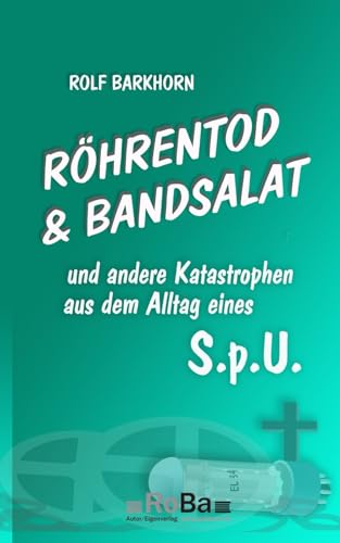 Röhrentod & Bandsalat: und andere Katastrophen aus dem Alltag eines S.p.U. von Rolf Barkhorn Eigenverlag