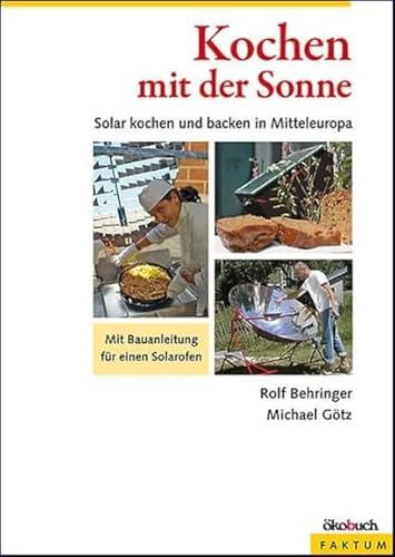 Kochen mit der Sonne: Solar kochen und backen in Mitteleuropa: Solar kochen und backen in Mitteleuropa. Mit Bauanleitung für einen Solarofen Kochen mit der Sonne: Solar kochen und backen in Mitteleuropa: Solar kochen und backen in Mitteleuropa. Mit Bauanleitung für einen Solarofen