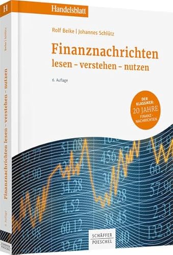 Finanznachrichten lesen - verstehen - nutzen: Ein Wegweiser durch Kursnotierungen und Marktberichte (Handelsblatt-Bücher)