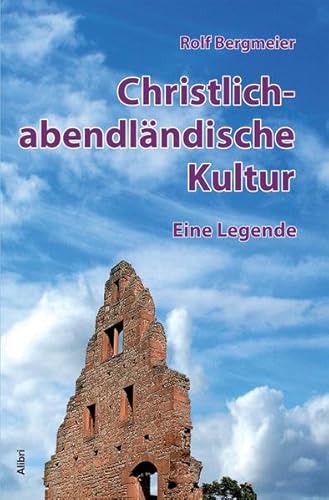 Christlich-abendländische Kultur – eine Legende: Über die antiken Wurzeln, den verkannten arabischen Beitrag und die Verklärung der Klosterkultur Christlich-abendländische Kultur – eine Legende: Über die antiken Wurzeln, den verkannten arabischen Beitrag und die Verklärung der Klosterkultur