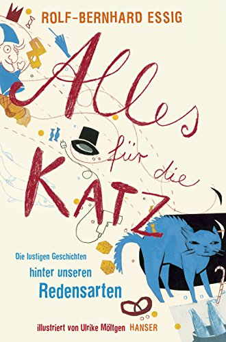 Alles für die Katz: Die lustigen Geschichten hinter unseren Redensarten