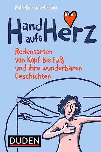 Hand aufs Herz: Redensarten von Kopf bis Fuß und ihre wunderbaren Geschichten (Sprach-Infotainment) von Duden