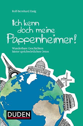 Ich kenn doch meine Pappenheimer: Wunderbare Geschichten hinter sprichwörtlichen Orten (Sprach-Infotainment)