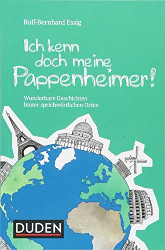 Ich kenn doch meine Pappenheimer: Wunderbare Geschichten hinter sprichwörtlichen Orten (Sprach-Infotainment)