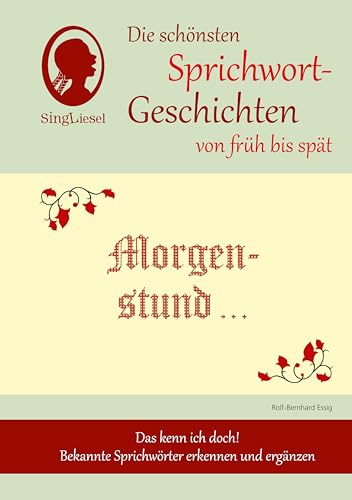 Morgenstund hat Gold im Mund, Die schönsten Sprichwort-Geschichten von früh bis spät für Menschen mit Demenz (SingLiesel Sprichwort-Geschichten): Das ... Bekannte Sprichwörter erkennen und ergänzen von Singliesel GmbH