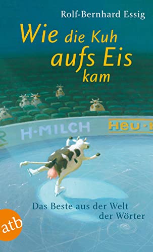 Wie die Kuh aufs Eis kam: Das Beste aus der Welt der Wörter von Aufbau Tb