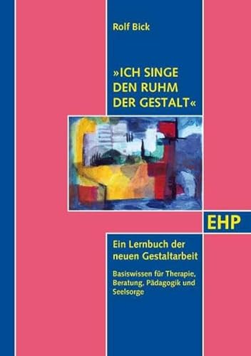 Ich singe den Ruhm der Gestalt: Neue Gestaltarbeit. Basiswissen für Therapie, Beratung, Pädagogik und Seelsorge (EHP - Edition Humanistische Psychologie) Ich singe den Ruhm der Gestalt: Neue Gestaltarbeit. Basiswissen für Therapie, Beratung, Pädagogik und Seelsorge (EHP - Edition Humanistische Psychologie)