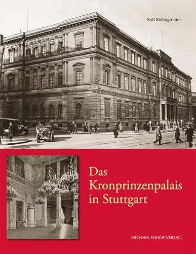 Das Kronprinzenpalais in Stuttgart: Fürstensitz-Handelshof-Streitobjekt: Ein Palast am Übergang vom Klassizismus zum Historismus (Stuttgarter Schlösser) von Imhof Verlag