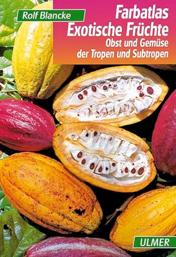 Farbatlas Exotische Früchte: Obst und Gemüse der Tropen und Subtropen von Ulmer Eugen Verlag