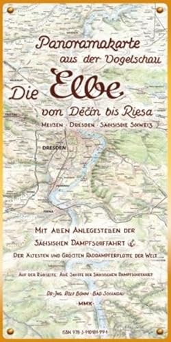 Die Elbe. Panoramakarte aus der Vogelschau: Die Elbe von Děčín bis Riesa. Meißen – Dresden – Sächsische Schweiz. Mit allen Anlegestellen der Sächsischen Elbschiffahrt