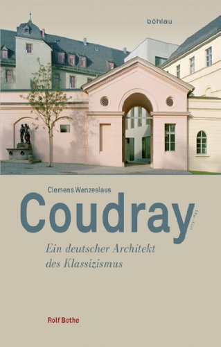 Clemens Wenzeslaus Coudray (1775-1845): Ein deutscher Architekt des Klassizismus von Bohlau Verlag