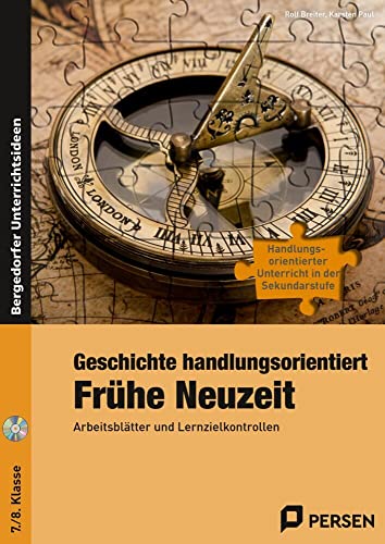 Geschichte handlungsorientiert: Frühe Neuzeit: Arbeitsblätter und Lernzielkontrollen (7. und 8. Klasse) (Handlungsorientierter Unterricht in der SEK I)