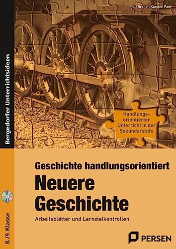 Geschichte handlungsorientiert: Neuere Geschichte: Arbeitsblätter und Lernzielkontrollen (8. und 9. Klasse) (Handlungsorientierter Unterricht in der SEK I) von Persen Verlag i.d. AAP