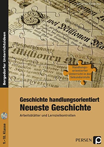 Geschichte handlungsorientiert: Neueste Geschichte: Arbeitsblätter und Lernzielkontrollen (9. und 10. Klasse) (Handlungsorientierter Unterricht in der SEK I)