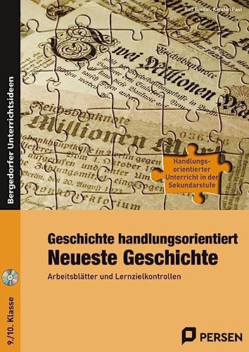 Geschichte handlungsorientiert: Neueste Geschichte: Arbeitsblätter und Lernzielkontrollen (9. und 10. Klasse) (Handlungsorientierter Unterricht in der SEK I)