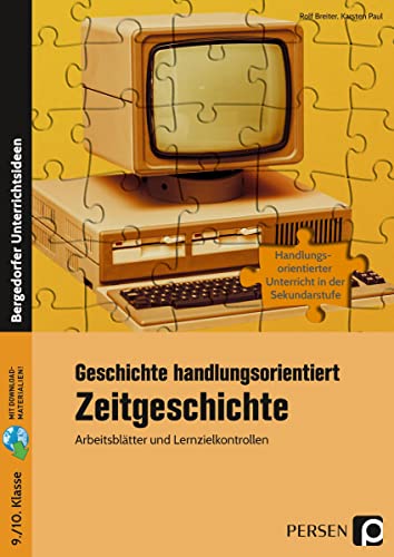 Geschichte handlungsorientiert: Zeitgeschichte: Arbeitsblätter und Lernzielkontrollen (9. und 10. Klasse) von Persen Verlag i.d. AAP