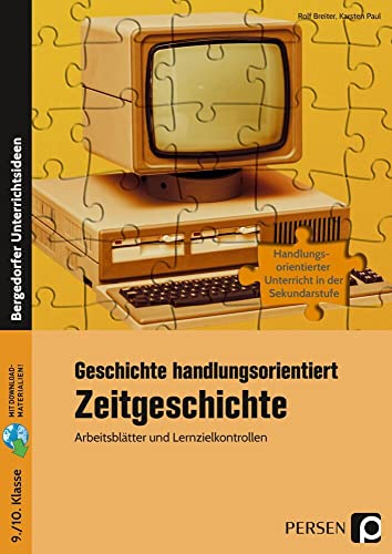 Geschichte handlungsorientiert: Zeitgeschichte: Arbeitsblätter und Lernzielkontrollen (9. und 10. Klasse)