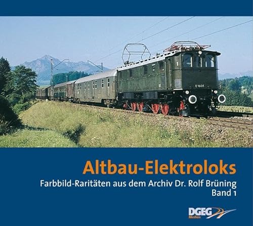 Altbau-Elektroloks: Farbbild-Raritäten aus dem Archiv Dr. Rolf Brünning. Band 1 (Farbbild-Raritäten aus dem Archiv Dr. Rolf Brüning)