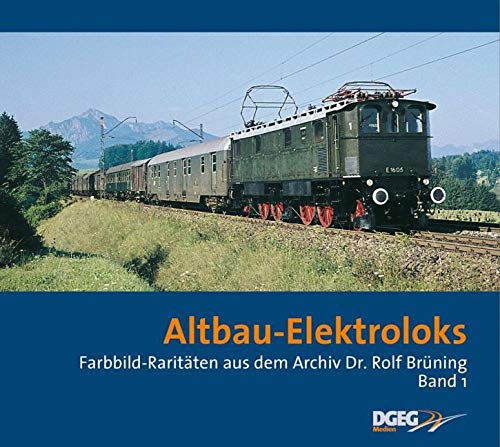 Altbau-Elektroloks: Farbbild-Raritäten aus dem Archiv Dr. Rolf Brünning. Band 1 (Farbbild-Raritäten aus dem Archiv Dr. Rolf Brüning)