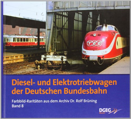 Diesel- und Elektrotriebwagen der DB: Farbbild-Raritäten aus dem Archiv Dr. Rolf Brüning, Band 8: Farbbild-Raritäten aus dem Archiv Dr. Rolf Brüning 8 Diesel- und Elektrotriebwagen der DB: Farbbild-Raritäten aus dem Archiv Dr. Rolf Brüning, Band 8: Farbbild-Raritäten aus dem Archiv Dr. Rolf Brüning 8