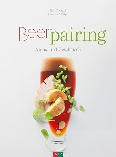 Beer-Pairing: Aroma und Geschmack von Fona Verlag AG