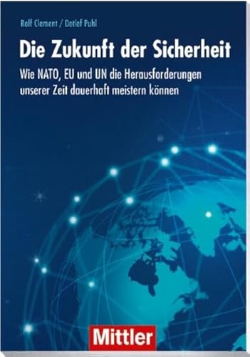 Die Zukunft der Sicherheit: Wie NATO, EU und UN die Herausforderungen unserer Zeit dauerhaft meistern können: Neue Ansätze für Nato und EU