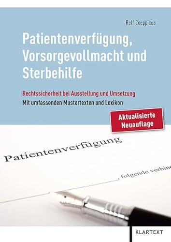 Patientenverfügung, Vorsorgevollmacht und Sterbehilfe: Rechtssicherheit bei Ausstellung und Umsetzung - Mit umfassenden Mustertexten und Lexikon der medizinischen und pflegerischen Begriffe