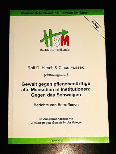 Gewalt gegen pflegebedürftige alte Menschen in Institutionen. Bonner Schriftenreihe Gewalt im Alter, Bd. 4: Gegen das Schweigen - Berichte von ... Schriftenreihe "Gewalt im Alter", Band 4 von Mabuse-Verlag