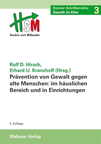 Prävention von Gewalt gegen alte Menschen im häuslichen Bereich und in Einrichtungen. Bonner Schriftenreihe Gewalt im Alter, Bd. 3: Bonner Schriftenreihe "Gewalt im Alter", Band 3 von Mabuse-Verlag