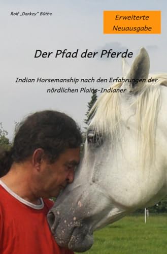 Der Pfad der Pferde: Indian Horsemanship nach den Erfahrungen der nördlichen Plains-Indianer
