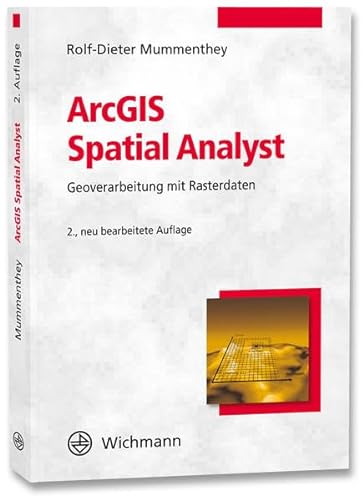 ArcGIS Spatial Analyst: Geoverarbeitung mit Rasterdaten von Wichmann Verlag