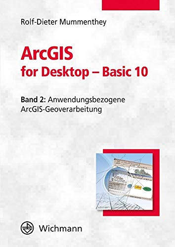 ArcGIS for Desktop - Basic 10: Band 2: Anwendungsbezogene ArcGIS-Geoverarbeitung